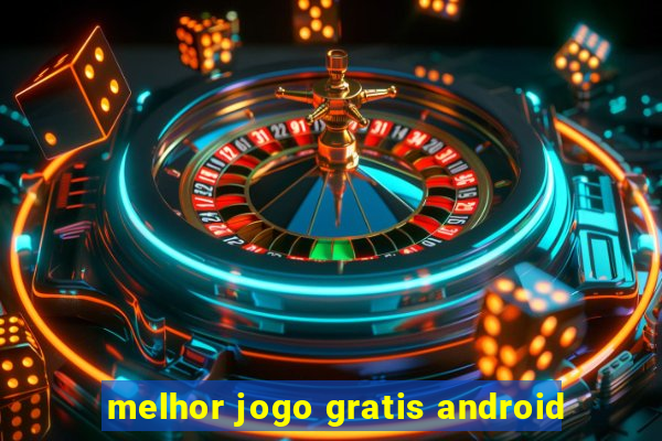 melhor jogo gratis android